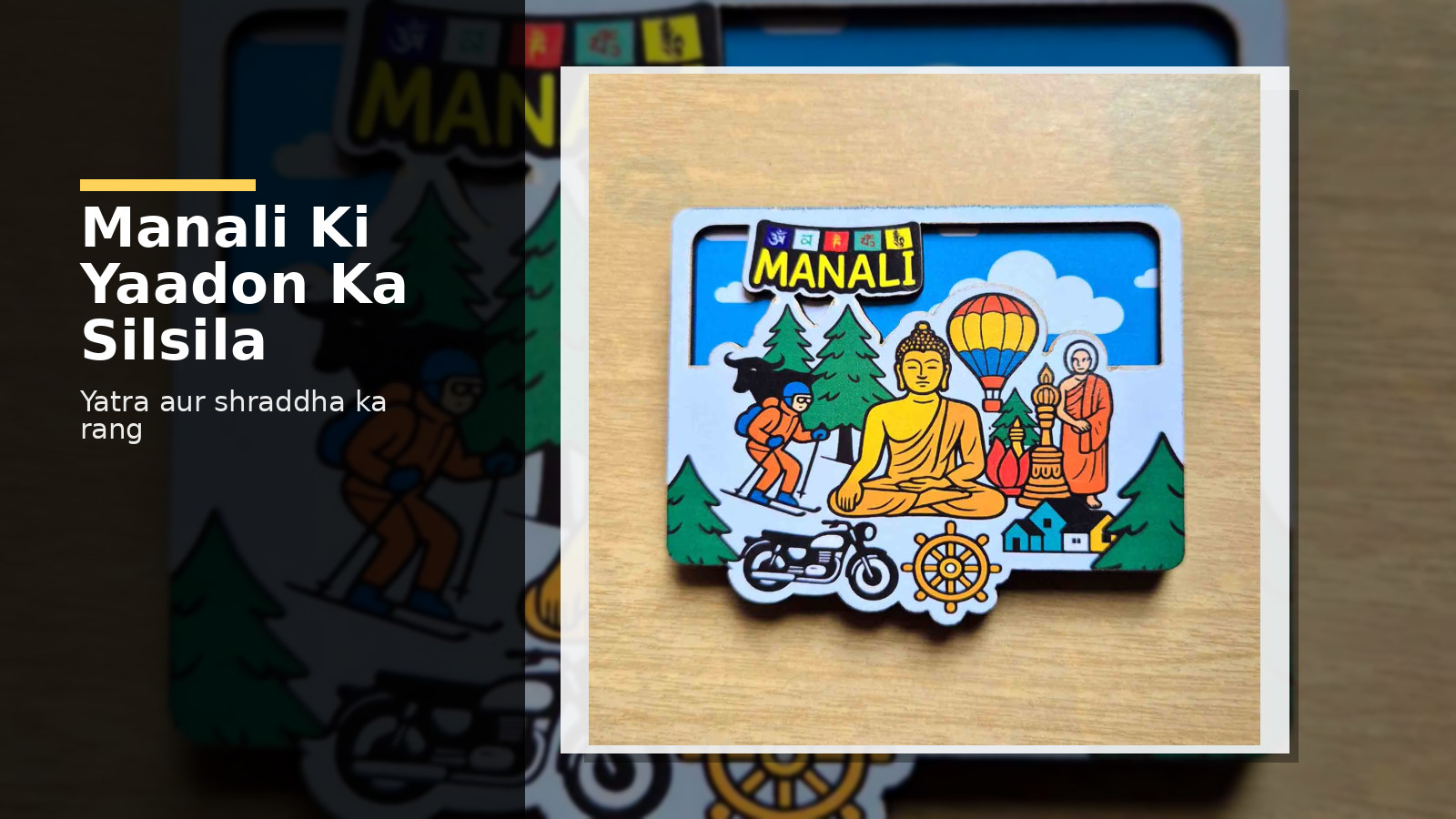 Manali 3D Travel Fridge History: Yatra, Shraddha Aur Yaadein